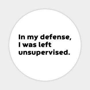 In My Defense I Was Left Unsupervised Funny Magnet